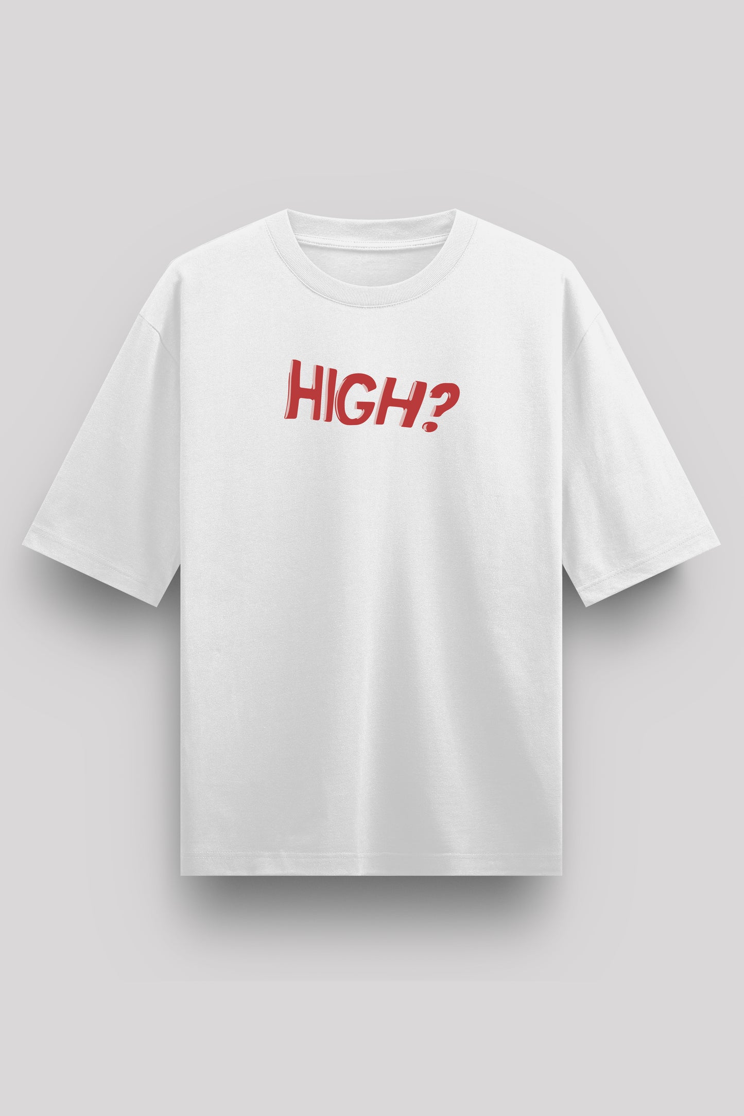 Why Do You Call Me When You're High? Oversize T-Shirt