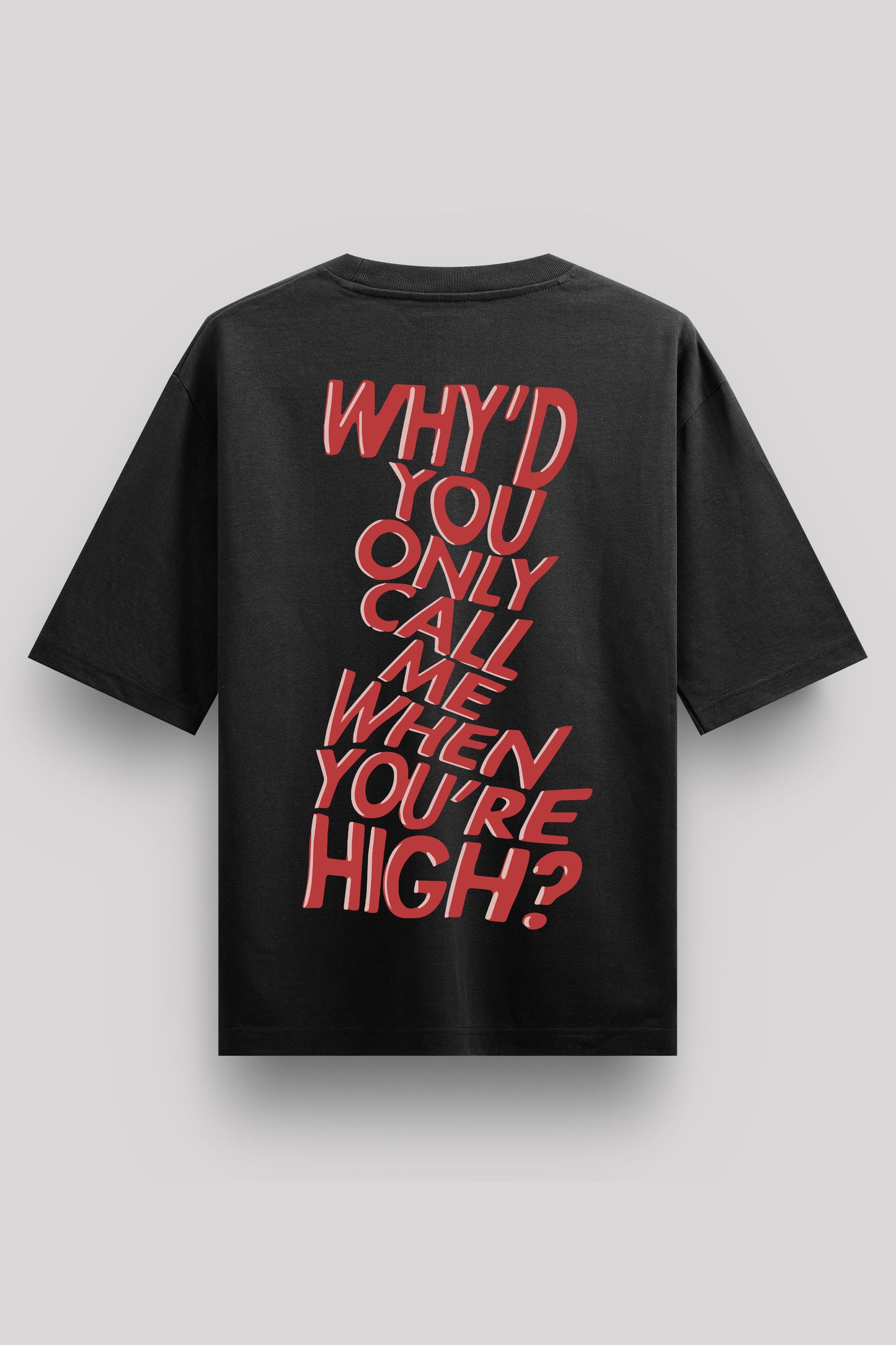 Why Do You Call Me When You're High? Oversize T-Shirt