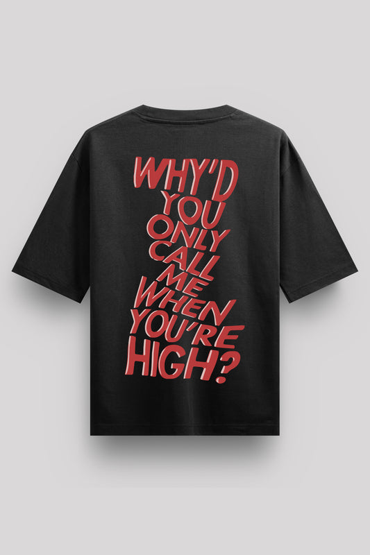 Why Do You Call Me When You're High? Oversize T-Shirt